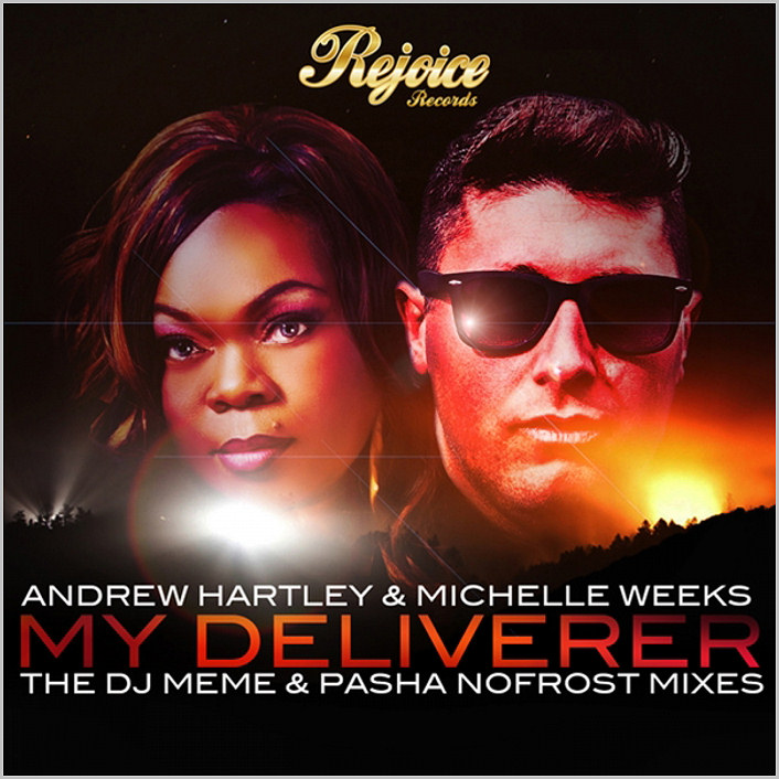 Andrew Hartley & Michelle Weeks : My Deliverer (DJ Memê, Pasha NoFrost)