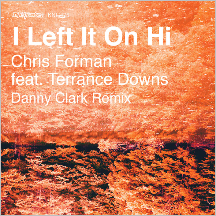 Chris Forman feat. Terrance Downs : I Left It On Hi (Danny Clark Remixes)
