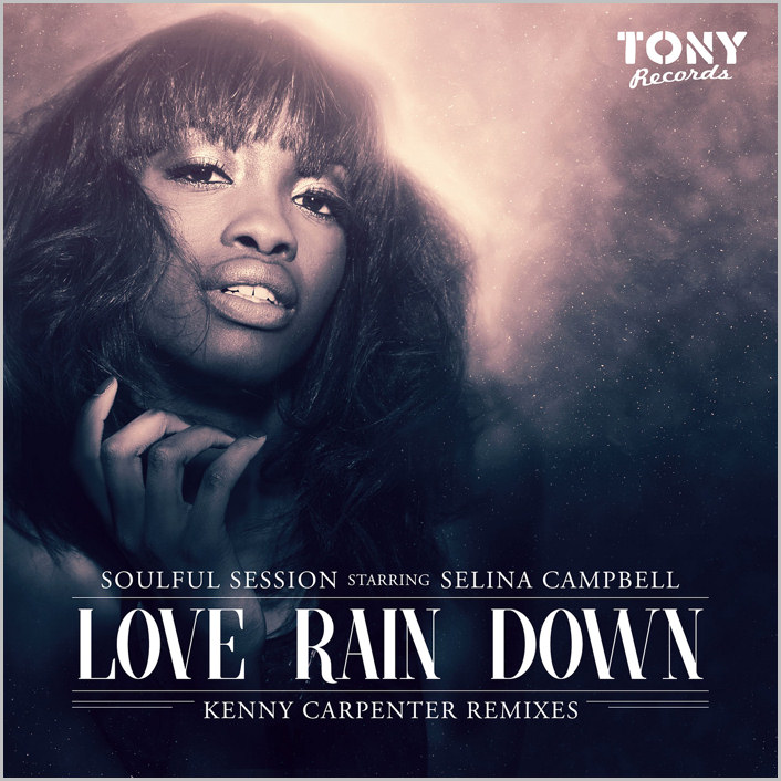 Soulful Session Starring Selina Campbell : Love Rain Down (Kenny Carpenter Remixes)