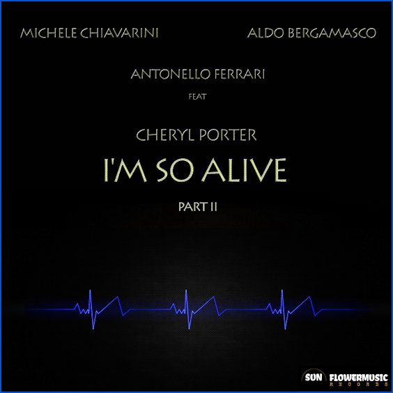 Michele Chiavarini, Antonello Ferrari & Aldo Bergamasco feat. Cheryl Porter : I'm So Alive (part. 2)