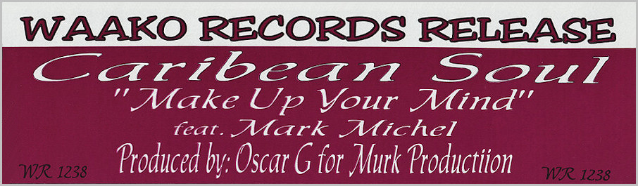 Caribean Soul feat. Mark Michel : Make Up Your Mind (Murk)