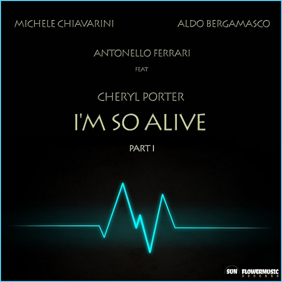 Michele Chiavarini, Antonello Ferrari & Aldo Bergamasco feat. Cheryl Porter : I'm So Alive (part. 1)